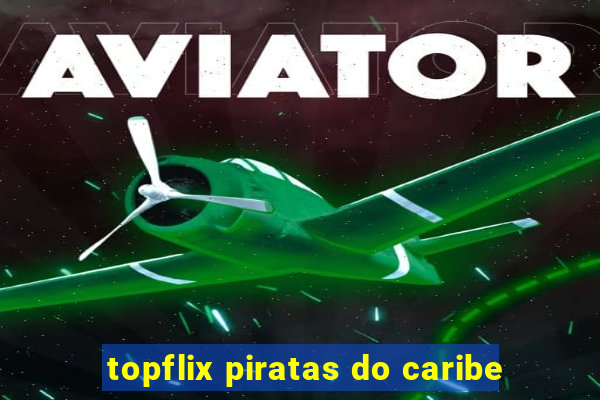 topflix piratas do caribe